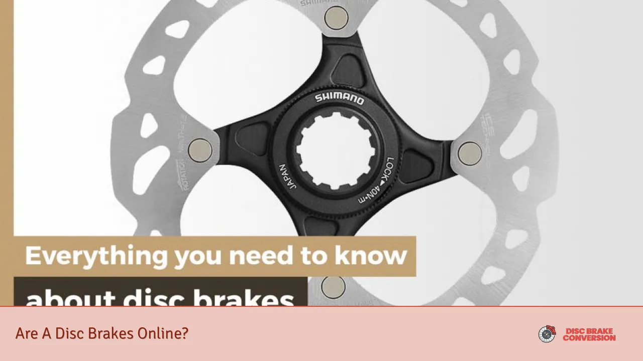 Are A Disc Brakes Online?