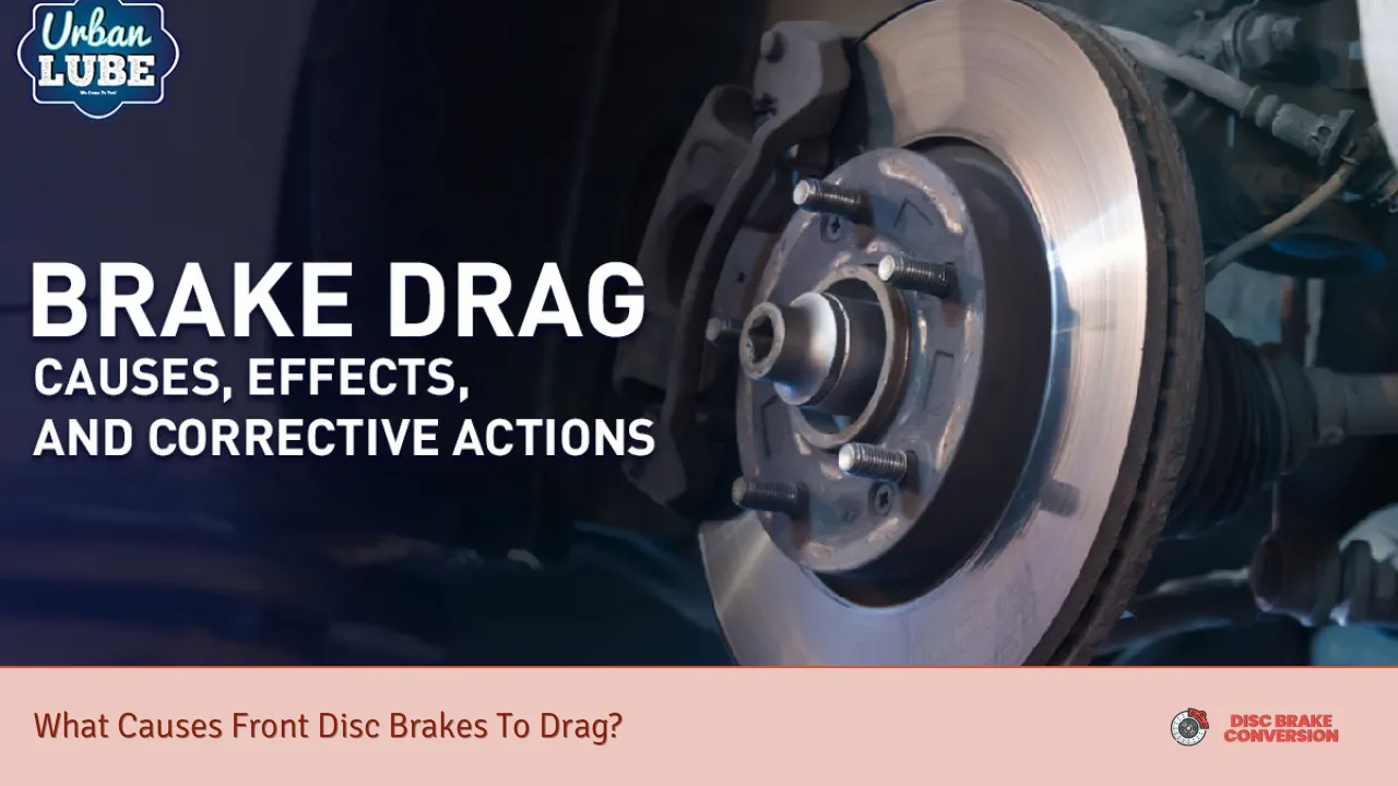 What Causes Front Disc Brakes To Drag?